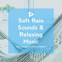 Soft Rain Sounds & Relaxing Music