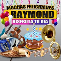 Muchas Felicidades Raymond