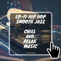 Lo-Fi Hip Hop Smooth Jazz, Chill and Relax Music