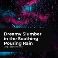 Dreamy Slumber in the Soothing Pouring Rain