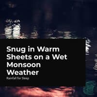 Snug in Warm Sheets on a Wet Monsoon Weather