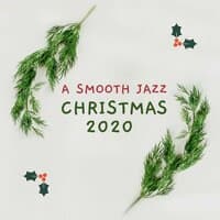 A Smooth Jazz Christmas 2020: The Best Slow Sax & Piano Xmas Background Songs Around the Fire