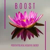 BOOST Positivity & Heal Negative Energy