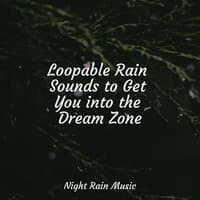 Loopable Rain Sounds to Get You into the Dream Zone