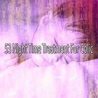 53 Night Time Treatment for Colic