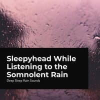 Sleepyhead While Listening to the Somnolent Rain