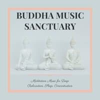 Buddha Music Sanctuary - Meditation Music for Deep Relaxation, Sleep, Concentration