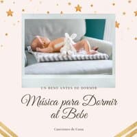 Un Beso antes de Dormir - Música para Dormir al Bebe, Canciones de Cuna