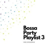 Bossa Party Playlist 3