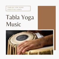 Tabla Yoga Music: Indian Tablas for Pure Positive Vibes, Indian Yoga Grooves