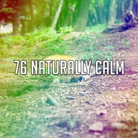 76 Naturally Calm