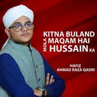 Kitna Buland Maqam Hai Mola Hussain Ka