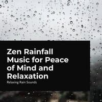 Zen Rainfall Music for Peace of Mind and Relaxation