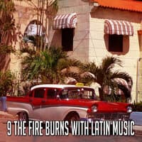 9 The Fire Burns with Latin Music