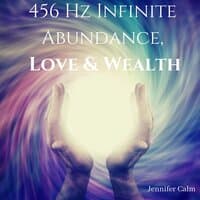 456 Hz Infinite Abundance, Love & Wealth: Subliminal Energy Booster