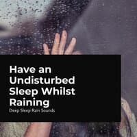 Have an Undisturbed Sleep Whilst Raining