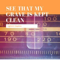 See That My Grave Is Kept Clean