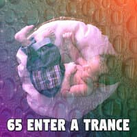 65 Enter a Trance