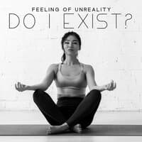 Feeling of Unreality - Do I Exist? Deep Meditation, Immerse Into Subconscious