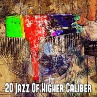 20 Jazz of Higher Caliber