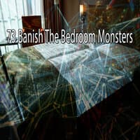 73 Banish the Bedroom Monsters