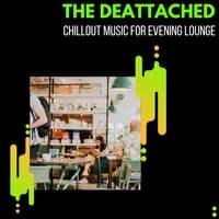 The Deattached - Chillout Music For Evening Lounge