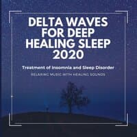 Delta Waves for Deep Healing Sleep 2020 - Treatment of Insomnia and Sleep Disorder, Relaxing Music with Healing Sounds