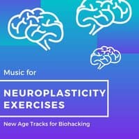 Music for Neuroplasticity Exercises: New Age Tracks for Biohacking