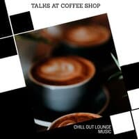 Talks At Coffee Shop - Chill Out Lounge Music