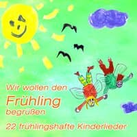 Wir wollen den Frühling begrüßen - 22 frühlingshafte Kinderlieder