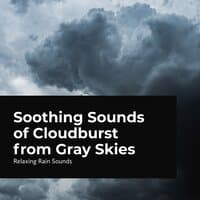 Soothing Sounds of Cloudburst from Gray Skies