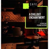 A Chillout Enchantment - A Break Form Work