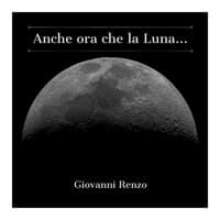 Anche ora che la luna...