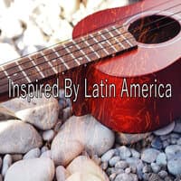 Inspired by Latin America