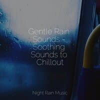 Gentle Rain Sounds - Soothing Sounds to Chillout