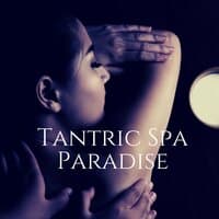 Tantric Spa Paradise: Raise Energy, Spiritual Bond, Romance & Sexual Energy Music