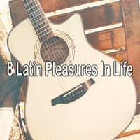 8 Latin Pleasures in Life