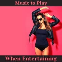 Music to Play When Entertaining – House Party Music