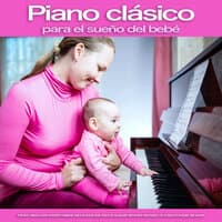 Piano clásico para el sueño del bebé: Música clásica instrumental relajante para el bebé que duerme, la ayuda del sueño del bebé y la música tranquila del sueño