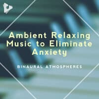 Ambient Relaxing Music to Eliminate Anxiety