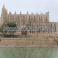 Unbound Soul of Latin America