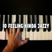 10 Feeling Kinda Jazzy