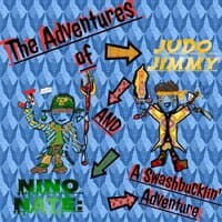 The Adventures of Judo Jimmy and Nino Nate: A Swashbucklin' Adventure