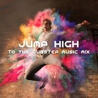 Jump High to the Dubstep Music Mix