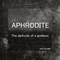 Aphrodite: The darkside of a goddess