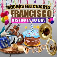 Muchas Felicidades Francisco