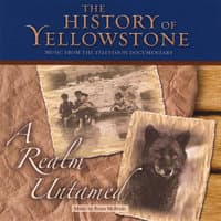 The History of Yellowstone - A Realm Untamed