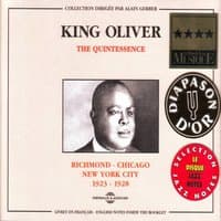 The Quintessence King Oliver 1923-1928: Richmond - Chicago - New York