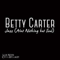 Betty Carter - Jazz (Ain't Nothing but Soul)