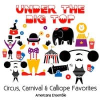 Under the Big Top: Circus, Carnival and Calliope Favorites